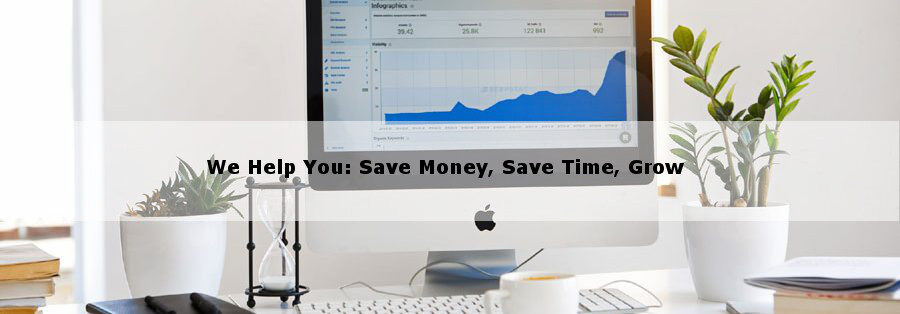 We Help You: Save Money, Save Time, Grow